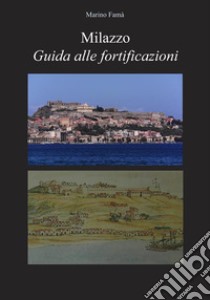 Milazzo Guida alle fortificazioni. E-book. Formato EPUB ebook di Marino Famà