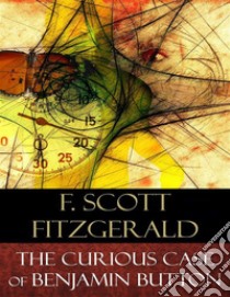 The Curious Case of Benjamin Button. E-book. Formato Mobipocket ebook di F. Scott Fitzgerald