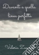 Davanti a quella linea perfetta. E-book. Formato EPUB ebook