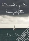 Davanti a quella linea perfetta. E-book. Formato EPUB ebook di Valeria Zagaria