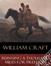 Running a Thousand Miles for Freedom. E-book. Formato Mobipocket ebook di Ellen Craft