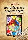 Il Guardiano delle Quattro Spade: La Regina degli Elementi. E-book. Formato PDF ebook di Lidia Gentile