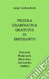 Piccola Grammatica Gratuita di Esperanto: Senkosta Malgranda Esperanta Gramatiko. E-book. Formato EPUB ebook