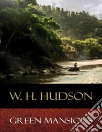 Green Mansions: Illustrated. E-book. Formato Mobipocket ebook di W. H. Hudson