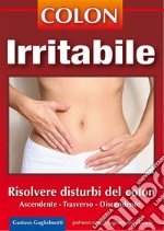 Colon irritabileRisolvere i disturbi del colon. E-book. Formato Mobipocket