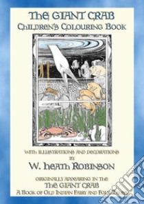 THE GIANT CRAB Children's Colouring Book: Containing outline illustrations by Heath Robinson. E-book. Formato PDF ebook di John Halsted