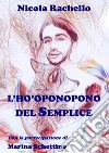 L'Ho-oponopono del Semplice. E-book. Formato EPUB ebook di NICOLA RACHELLO