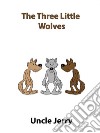 The Three Little Wolves. E-book. Formato EPUB ebook di Uncle Jerry