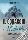 Il coraggio è libertà21 insegnamenti per raggiungere la libertà esprimendo il proprio talento con coraggio. E-book. Formato EPUB ebook di Gianluca Spina