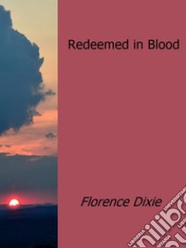 Redeemed in Blood. E-book. Formato Mobipocket ebook di Florence Dixie