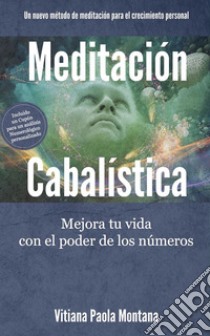 Meditación CabalísticaMejora tu vida con el poder de los números. E-book. Formato EPUB ebook di Vitiana Paola Montana