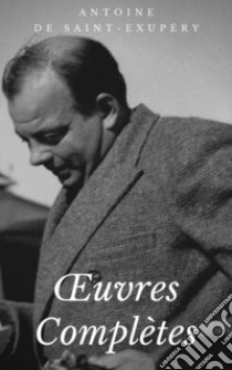 Oeuvres Complètes. E-book. Formato Mobipocket ebook di Antoine de Saint-Exupéry