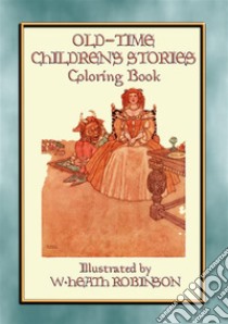 OLD-TIME CHILDREN'S STORIES Activity Colouring Book: 43 outline images from folklore for children to colour in. E-book. Formato PDF ebook di John Halsted