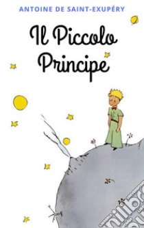 Il Piccolo Principe: Con le illustrazioni dell'autore. E-book. Formato Mobipocket ebook di Antoine de Saint-Exupéry