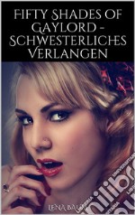 Fifty Shades of Gaylord - Schwesterliches Verlangen. E-book. Formato EPUB