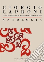 Antologia di Giorgio Caproni: a cura di Francesco De Nicola e Maria Teresa Caprile. E-book. Formato EPUB ebook