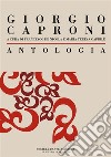Antologia di Giorgio Caproni: a cura di Francesco De Nicola e Maria Teresa Caprile. E-book. Formato EPUB ebook