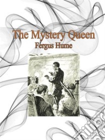 The Mystery Queen. E-book. Formato EPUB ebook di Fergus Hume