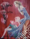 il sogno che diventa una vita. E-book. Formato EPUB ebook