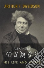 Alexandre Dumas: His Life and Works. E-book. Formato Mobipocket