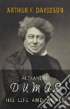 Alexandre Dumas: His Life and Works. E-book. Formato EPUB ebook di Arthur F. Davidson