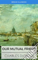 Our Mutual Friend (Dream Classics). E-book. Formato EPUB ebook