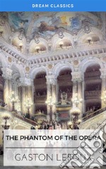 The Phantom of the Opera (Dream Classics). E-book. Formato EPUB ebook