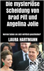 Die mysteriöse Scheidung von Brad Pitt und Angelina JolieWarum haben sie sich wirklich geschieden?. E-book. Formato EPUB ebook