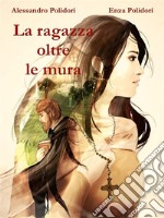 La ragazza oltre le mura. E-book. Formato EPUB