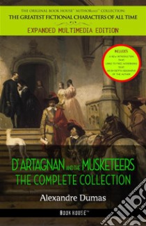 Alexandre Dumas : The Complete 'D'Artagnan' Novels [The Three Musketeers, Twenty Years After, The Vicomte of Bragelonne: Ten Years Later]. E-book. Formato EPUB ebook di Alexandre Dumas