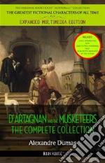 Alexandre Dumas : The Complete &apos;D&apos;Artagnan&apos; Novels [The Three Musketeers, Twenty Years After, The Vicomte of Bragelonne: Ten Years Later]. E-book. Formato EPUB ebook