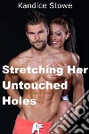 Stretching Her Untouched Holes(Taboo Erotica Foreplay Older Younger 18 XXX Tight Wet Naughty First Time Inexperienced Untouched). E-book. Formato EPUB ebook di Kandice