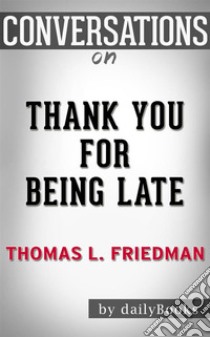 Thank You for Being Late???????: By Thomas L. Friedman??????? | Conversation Starters. E-book. Formato EPUB ebook di dailyBooks