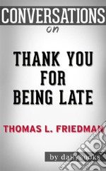 Thank You for Being Late???????: By Thomas L. Friedman??????? - Conversation Starters. E-book. Formato EPUB ebook