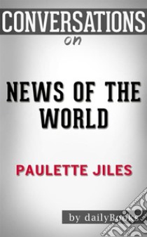 News of the World: A Novel By Paulette Jiles | Conversation Starters. E-book. Formato EPUB ebook di dailyBooks