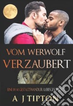 Vom Werwolf VerzaubertEine M-M Gestaltswandler-Liebesgeschichte. E-book. Formato EPUB ebook