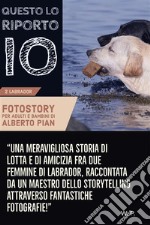 Questo lo riporto io!Una storia di lotta e di amicizia fra due femmine di Labrador.. E-book. Formato EPUB ebook