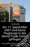 Am 11. September 2001 sind keine Flugzeuge in das World Trade Center geflogenDas größte Täuschungsmanöver aller Zeiten. E-book. Formato EPUB ebook di Kevin Klein