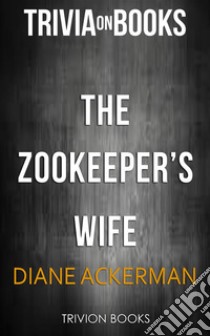 The Zookeeper's Wife by Diane Ackerman (Trivia-On-Books). E-book. Formato EPUB ebook di Trivion Books