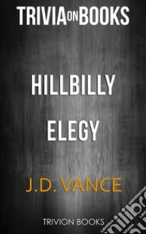 Hillbilly Elegy by J. D. Vance (Trivia-On-Books). E-book. Formato EPUB ebook di Trivion Books