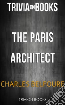 The Paris Architect by Charles Belfoure (Trivia-On-Books). E-book. Formato EPUB ebook di Trivion Books