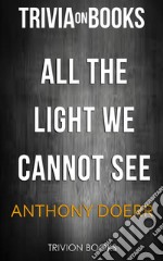 All the Light we Cannot See by Anthony Doerr (Trivia-On-Books). E-book. Formato EPUB ebook