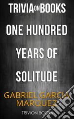 One Hundred Years Of Solitude by Gabriel Garcia Marquez (Trivia-On-Books). E-book. Formato EPUB ebook