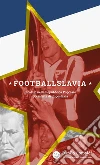 Footballslavia. E-book. Formato EPUB ebook di Danilo Crepaldi