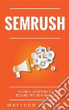 SEMRush: A Guide To Complete SEO And PPC Dominance. E-book. Formato EPUB ebook di Matthew Powell