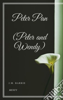 Peter Pan (Peter and Wendy). E-book. Formato EPUB ebook di J.m. Barrie