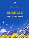 Energie ... con le idee chiare. E-book. Formato EPUB ebook