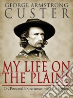 My Life On The Plains. E-book. Formato EPUB