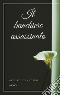 Il banchiere assassinato. E-book. Formato EPUB ebook di Augusto De Angelis