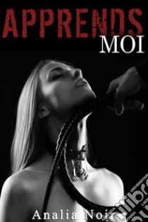 Apprends Moi . E-book. Formato EPUB ebook di Analia Noir